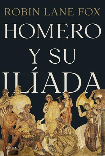 Homero y su Ilíada (Serie Mayor) von Editorial Crítica
