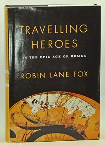 Travelling Heroes In the Epic Age of Homer