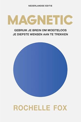 Magnetic - Nederlandse editie: Gebruik je brein om moeiteloos je diepste wensen aan te trekken von Kosmos Uitgevers