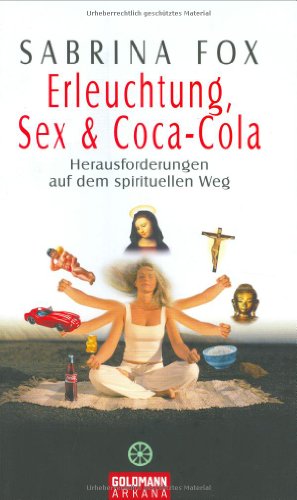 Erleuchtung, Sex & Coca-Cola: Herausforderungen auf dem spirituellen Weg