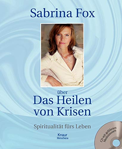 Über das Heilen von Krisen: Spiritualität fürs Leben Über das Heilen von Krisen: Spiritualität fürs Leben