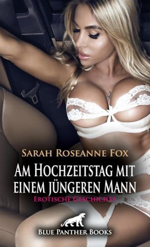 Am Hochzeitstag mit einem jüngeren Mann | Erotische Geschichte + 1 weitere Geschichte: Wie geil so ein dreißig Jahre jüngerer Mann sein kann ... (Love, Passion & Sex) von blue panther books