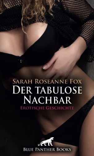 Der tabulose Nachbar | Erotische Geschichte + 2 weitere Geschichten: Inflagranti erwischt ... (Love, Passion & Sex) von blue panther books