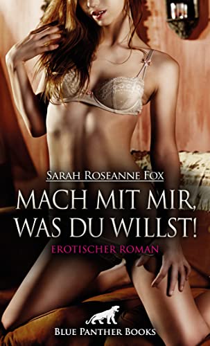 Mach mit mir, was du willst! Erotische Geschichten: Einblick in intime Augenblicke! von blue panther books