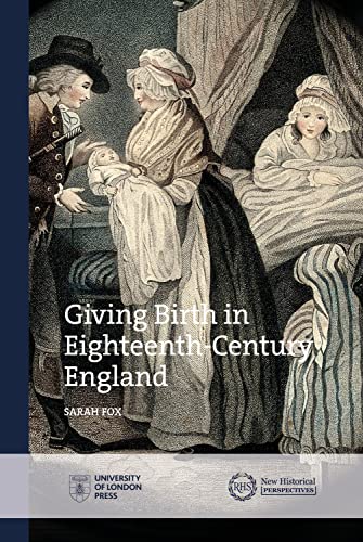 Giving Birth in Eighteenth-Century England (New Historical Perspectives)