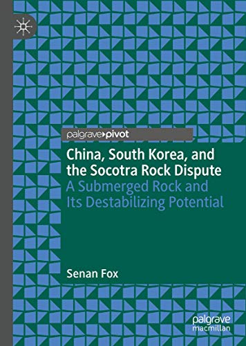 China, South Korea, and the Socotra Rock Dispute: A Submerged Rock and Its Destabilizing Potential