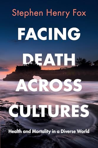 Facing Death Across Cultures: Health and Mortality in a Diverse World von Cambridge University Press