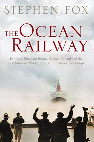 The Ocean Railway: Isambard Kingdom Brunel, Samuel Cunard and the Revolutionary World of the Great Atlantic Steamships von HarperCollins