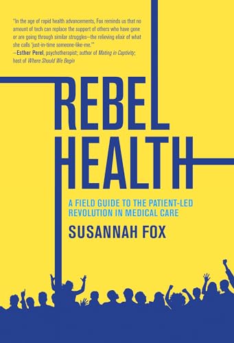 Rebel Health: A Field Guide to the Patient-Led Revolution in Medical Care von The MIT Press