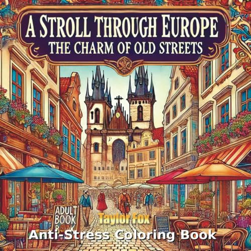 A Stroll Through Europe: The Charm of Old Streets. Anti-Stress Coloring Book: Relax and Unwind: Explore the Timeless Beauty of Europe's Historic Streets von Independently published