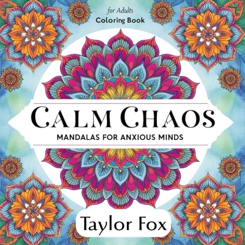 Calm Chaos: Mandalas for Anxious Minds: A Relaxing Mandala Coloring Book for Stress Relief and Anxiety von Independently published