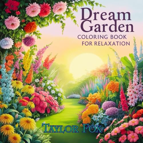 Dream Garden Coloring Book for Relaxation: A Calming Adult Coloring Book with Whimsical Garden Scenes, Floral Designs, and Peaceful Nature for Stress Relief and Mindful Relaxation von Independently published