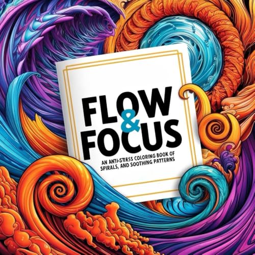 Flow & Focus: An Anti-Stress Coloring Book of Spirals, Waves and Soothing Patterns: Relaxing Coloring Book for Adults with Abstract Designs, Calming ... Line Art for Stress Relief and Meditation von Independently published