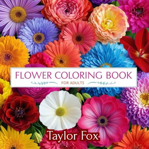 Flower Coloring Book for Adults: A Stunning Collection of Blooming Flowers for Stress Relief and Fun von Independently published