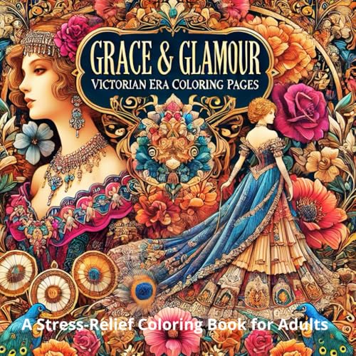 Grace & Glamour: Victorian Era Coloring Pages. A Stress-Relief Coloring Book for Adults: "Immerse Yourself in the Elegance and Charm of the Victorian Era Through Intricate Coloring Designs" von Independently published