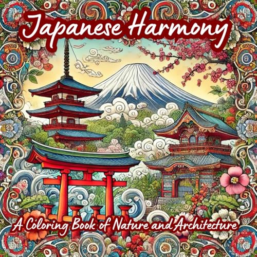 Japanese Harmony: A Coloring Book of Nature and Architecture: A Serene Journey Through Japan’s Timeless Beauty von Independently published