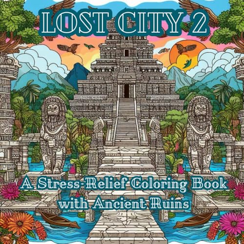Lost City 2: A Stress-Relief Coloring Book with Ancient Ruins: Unlock the Secrets of Forgotten Worlds through the Art of Coloring von Independently published