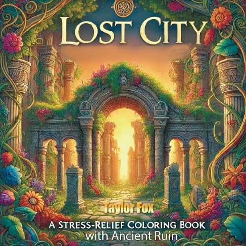 Lost City: A Stress-Relief Coloring Book with Ancient Ruins: «Escape into the Mystical Past – Relax and Unwind Among Forgotten Ruins» von Independently published