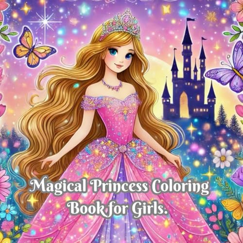 Magical Princess Coloring Book for Girls: A Whimsical Journey into the Enchanting World of Princesses! von Independently published