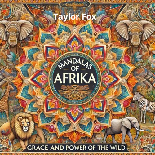 Mandalas of Afrika: Grace and Power of the Wild: A Coloring Journey into the Beauty, Strength, and Spirit of African Mandalas von Independently published