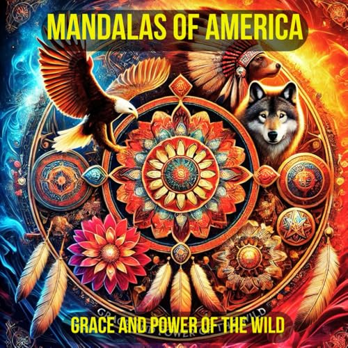 Mandalas of America: Grace and Power of the Wild: A Coloring Journey Through the Spirit and Strength of North American Wildlife von Independently published