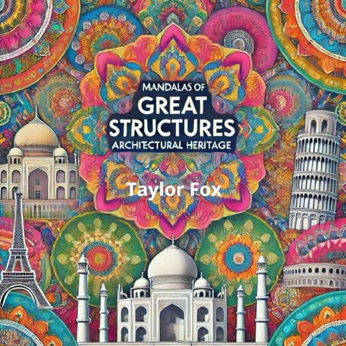 Mandalas of Great Structures: Architectural Heritage: A Journey Through Sacred Geometry and Timeless Architecture von Independently published
