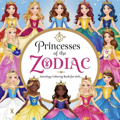 Princesses of the Zodiac: Astrology Coloring Book for Girls: A Magical Journey Through the Stars with 12 Zodiac Princesses von Independently published