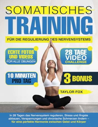 SOMATISCHES TRAINING FÜR DIE REGULIERUNG DES NERVENSYSTEMS: 28 Tage, um das Nervensystem zu regulieren, Stress und Ängste abzubauen, Verspannungen und chronische Schmerzen zu lindern von Independently published