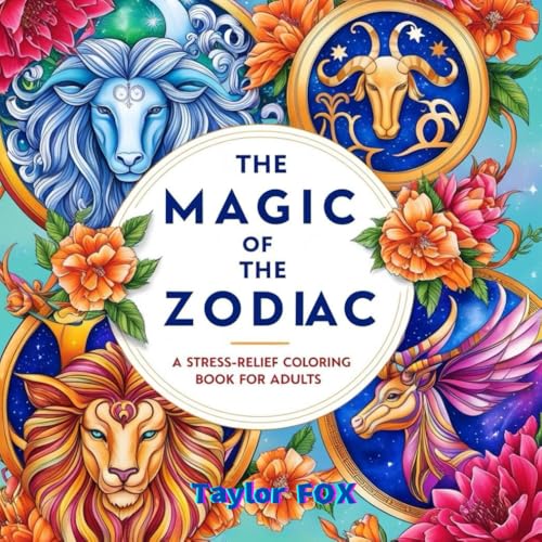 The Magic of the Zodiac: A Stress-Relief Coloring Book for Adults.: Relax, Unwind, and Color the Mysteries of the Zodiac von Independently published