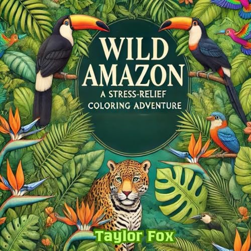 Wild Amazon: A Stress-Relief Coloring Adventure: Immerse Yourself in the Beauty of the Amazon Rainforest with Intricate and Relaxing Coloring Pages von Independently published