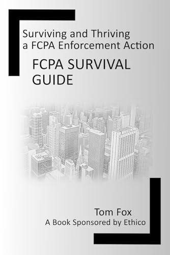 FCPA Survival Guide: Surviving and Thriving a FCPA Enforcement Action von Independently published