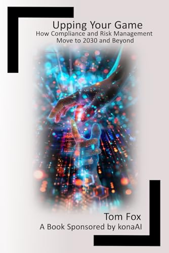 Upping Your Game: How Compliance and Risk Management Move to 2030 and Beyond von Independently published