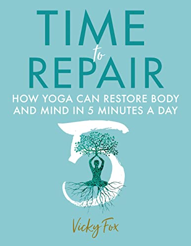 Time to Repair: How Yoga Can Restore Body and Mind in 5 Minutes a Day Time to Repair: How Yoga Can Restore Body and Mind in 5 Minutes a Day von Hammersmith Health Books