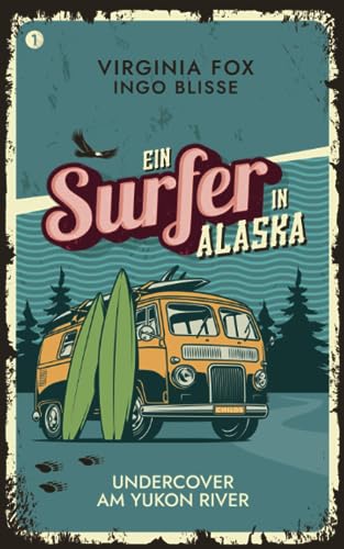 Undercover am Yukon River: Ein Surfer in Alaska: Ein Connor-Childs-Krimi (Ein Surfer in Alaska: Die Connor-Childs-Krimis, Band 1)