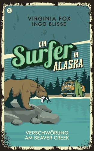 Verschwörung am Beaver Creak: Ein Surfer in Alaska: Ein Connor-Childs-Krimi (Ein Surfer in Alaska: Die Connor-Childs-Krimis, Band 2)