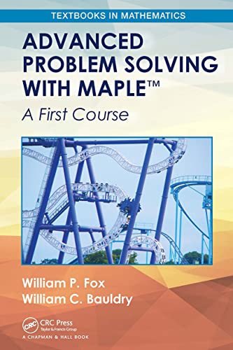 Advanced Problem Solving with Maple: A First Course (Textbooks in Mathematics) von CRC Press