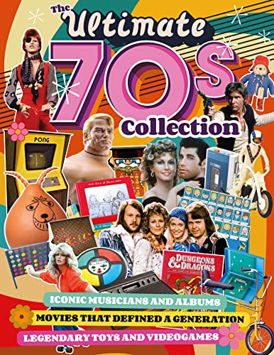 The Ultimate 70s Collection: Iconic Musicians and Albums, Movies That Defined a Generation, Legendary Toys and Videogames von Fox Chapel Publishing