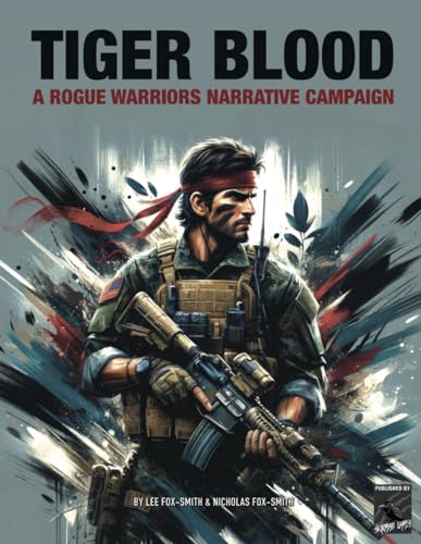 TIGER BLOOD: A Rogue Warriors Narrative Campaign (ROGUE WARRIORS: A Modern Warfare Skirmish Game)