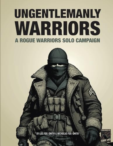 UNGENTLEMANLY WARRIORS: A Rogue Warriors Solo Campaign (ROGUE WARRIORS: A Modern Warfare Skirmish Game)