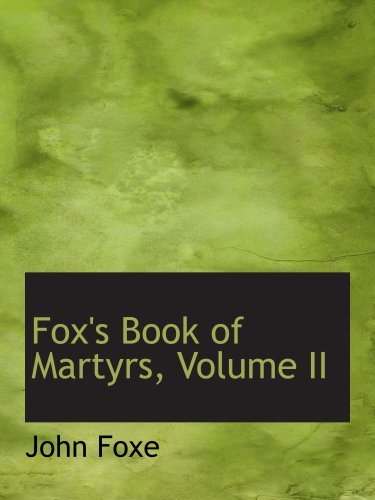 Fox's Book of Martyrs, Volume II Fox's Book of Martyrs, Volume II von BiblioBazaar