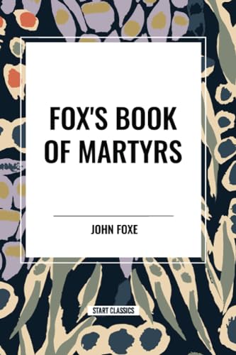 Fox's Book of Martyrs von Start Classics