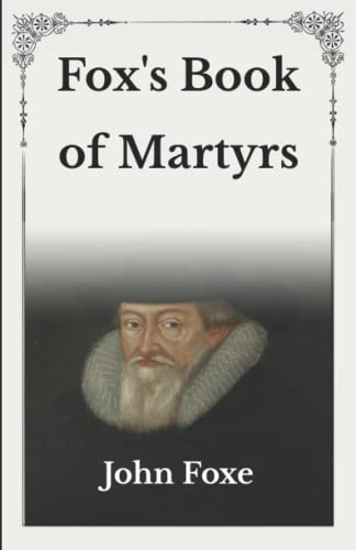 Fox's Book of Martyrs: Unabridged Original Classics Series - Complete Paperback Edition von Independently published