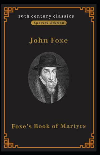 Foxe’s Book of Martyrs (19th century classics Illustrated Edition) von Independently published
