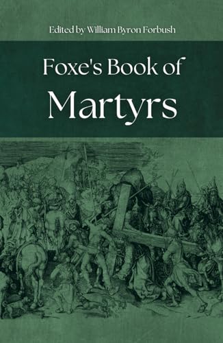 Foxe's Book of Martyrs: A Testament of Faith and Courage von Independently published