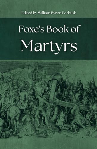 Foxe's Book of Martyrs: A Testament of Faith and Courage Foxe's Book of Martyrs: A Testament of Faith and Courage von Independently published