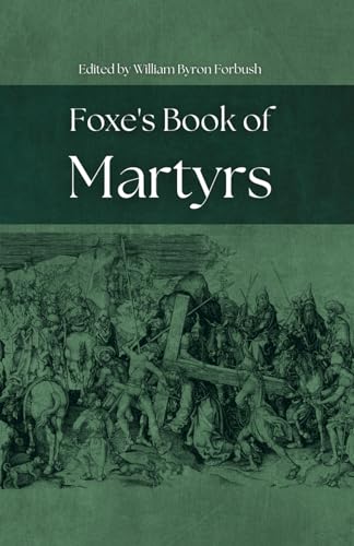 Foxe's Book of Martyrs: A Testament of Faith and Courage von Independently published