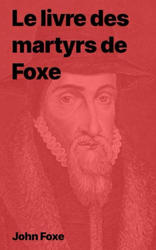 Le livre des martyrs de Foxe von Independently published
