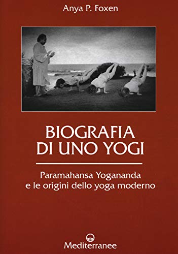 Biografia di uno yogi. Paramahansa Yogananda e le origini dello yoga moderno (Controluce) von Edizioni Mediterranee