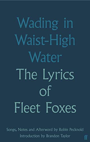 Wading in Waist-High Water: The Lyrics of Fleet Foxes von Faber & Faber