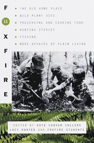 Foxfire 11: The Old Home Place, Wild Plant Uses, Preserving and Cooking Food, Hunting Stories, Fishing, More Affairs of Plain Living (Foxfire Series, Band 11)
